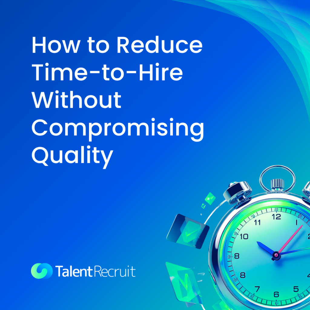 How to Reduce Time-to-Hire Without Compromising Quality