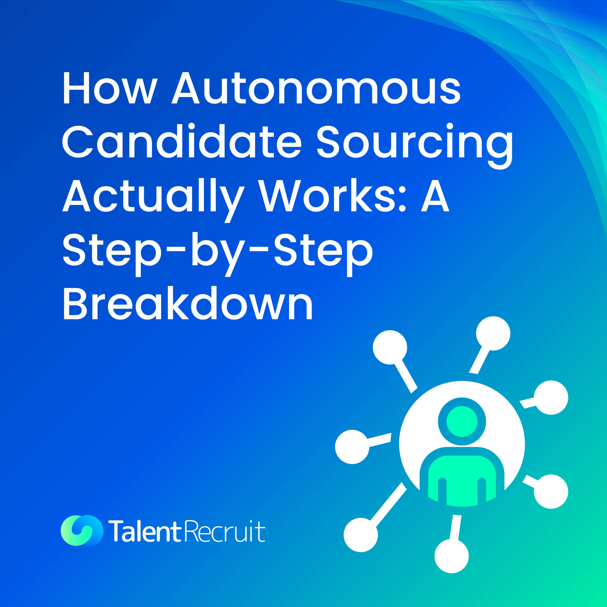 How autonomous candidate sourcing works - step-by-step AI recruitment process by TalentRecruit