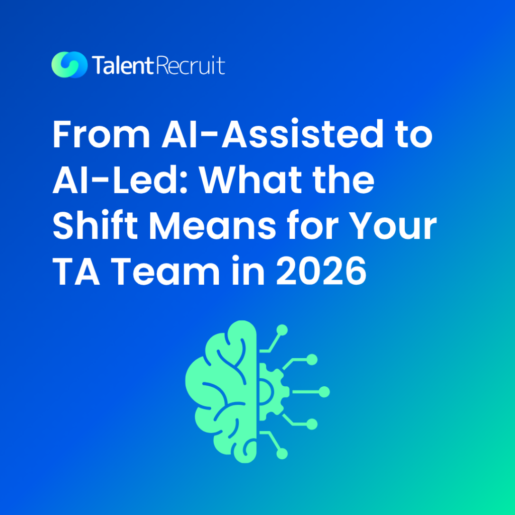 From AI-Assisted to AI-Led: What the Shift Means for Your TA Team in 2026
