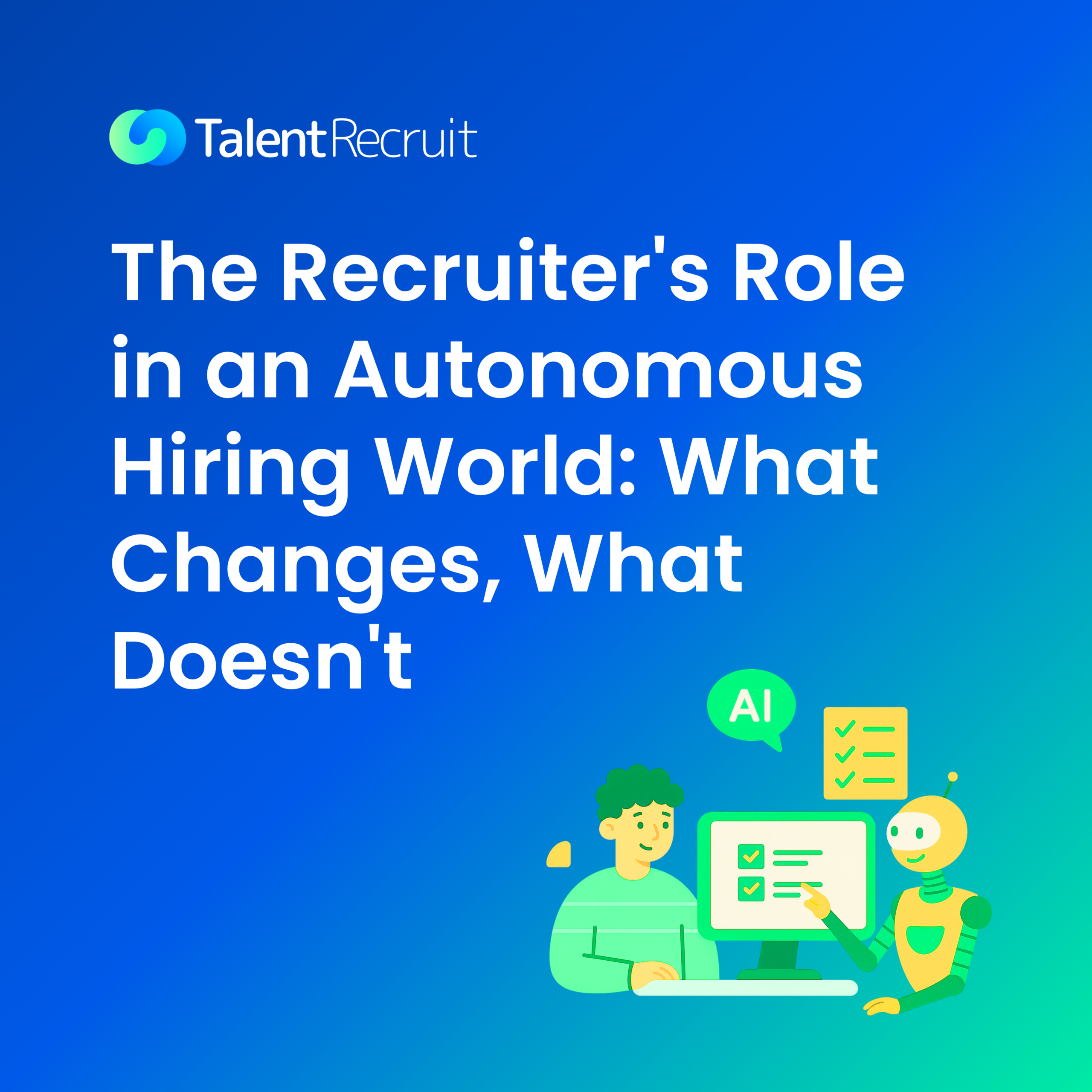 The recruiter's role in an autonomous hiring world — what changes and what doesn't, by TalentRecruit