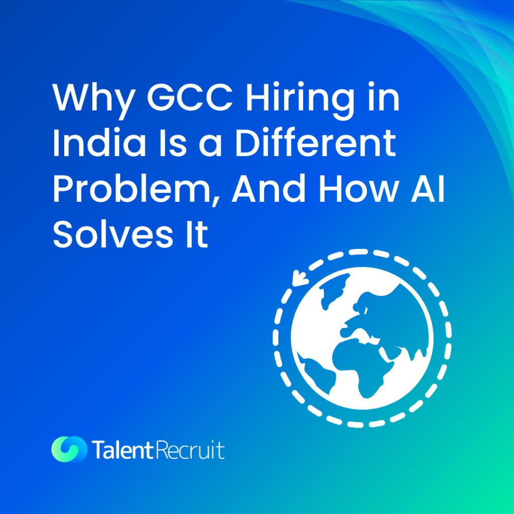 Why GCC Hiring in India Is a Different Problem, And How AI Solves It