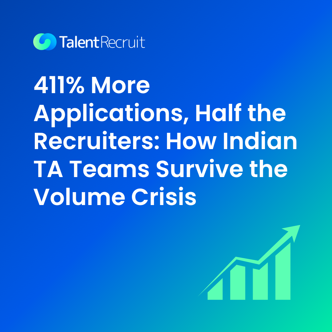 411% more applications and half the recruiters — how Indian TA teams survive the hiring volume crisis, by TalentRecruit