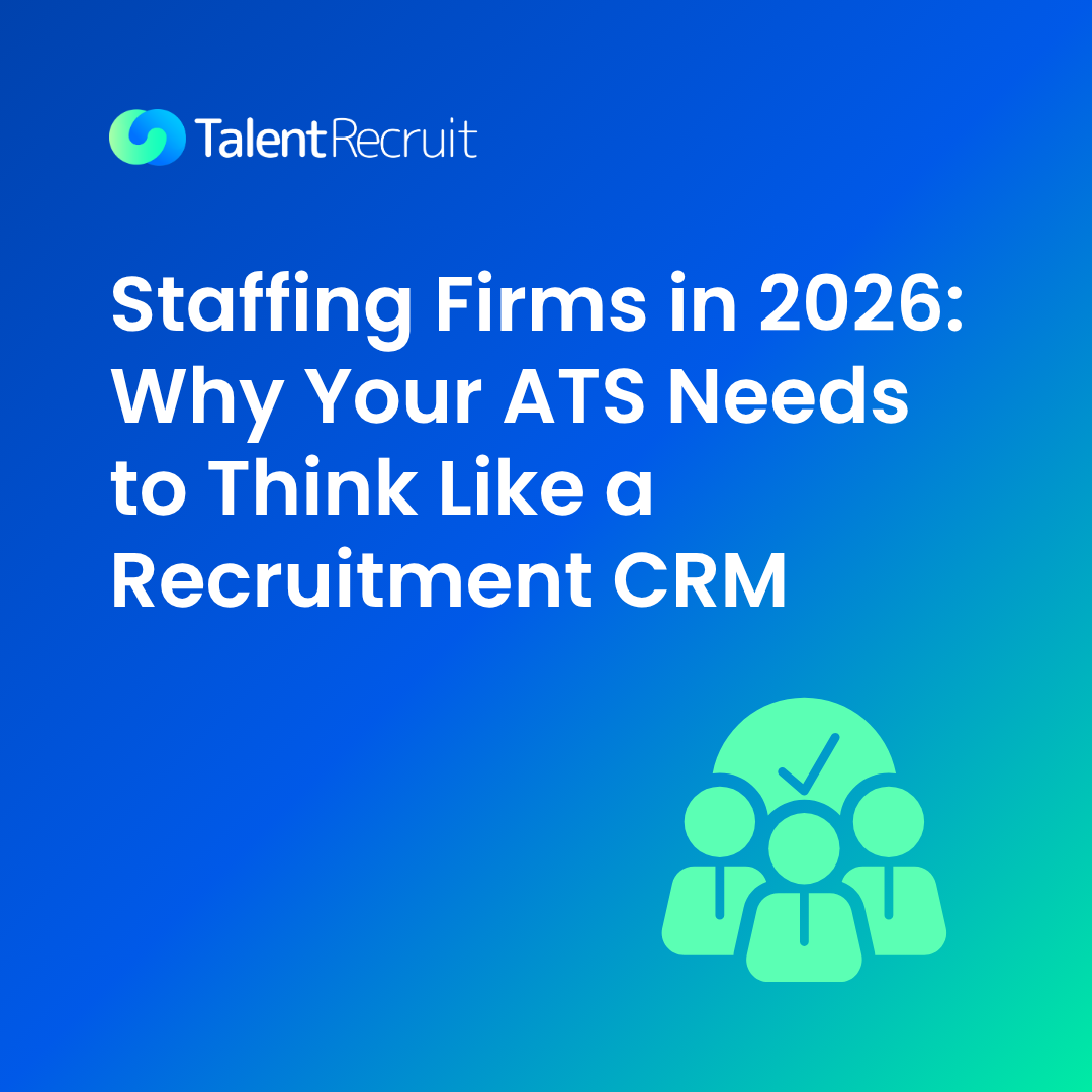 Why staffing firms in 2026 need an ATS that thinks like a recruitment CRM, by TalentRecruit