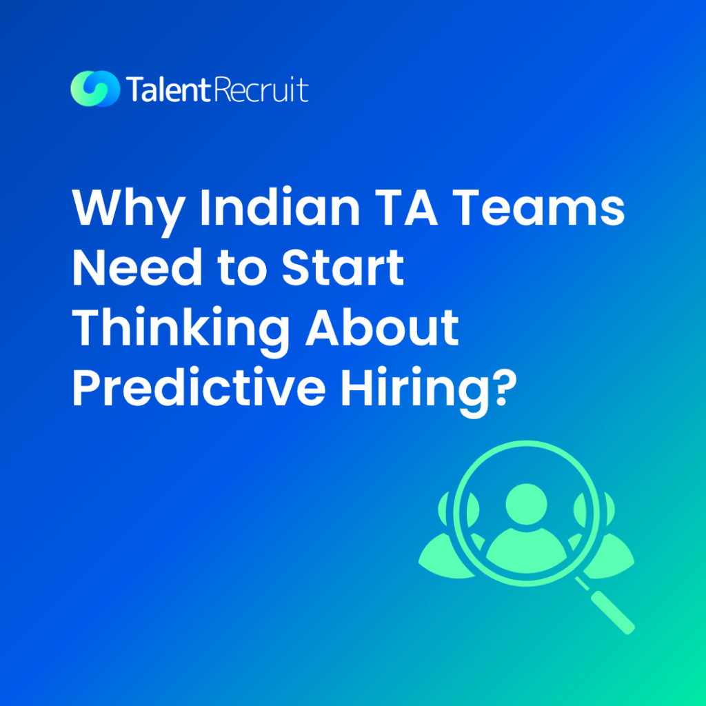 Why Indian TA Teams Need to Start Thinking About Predictive Hiring
