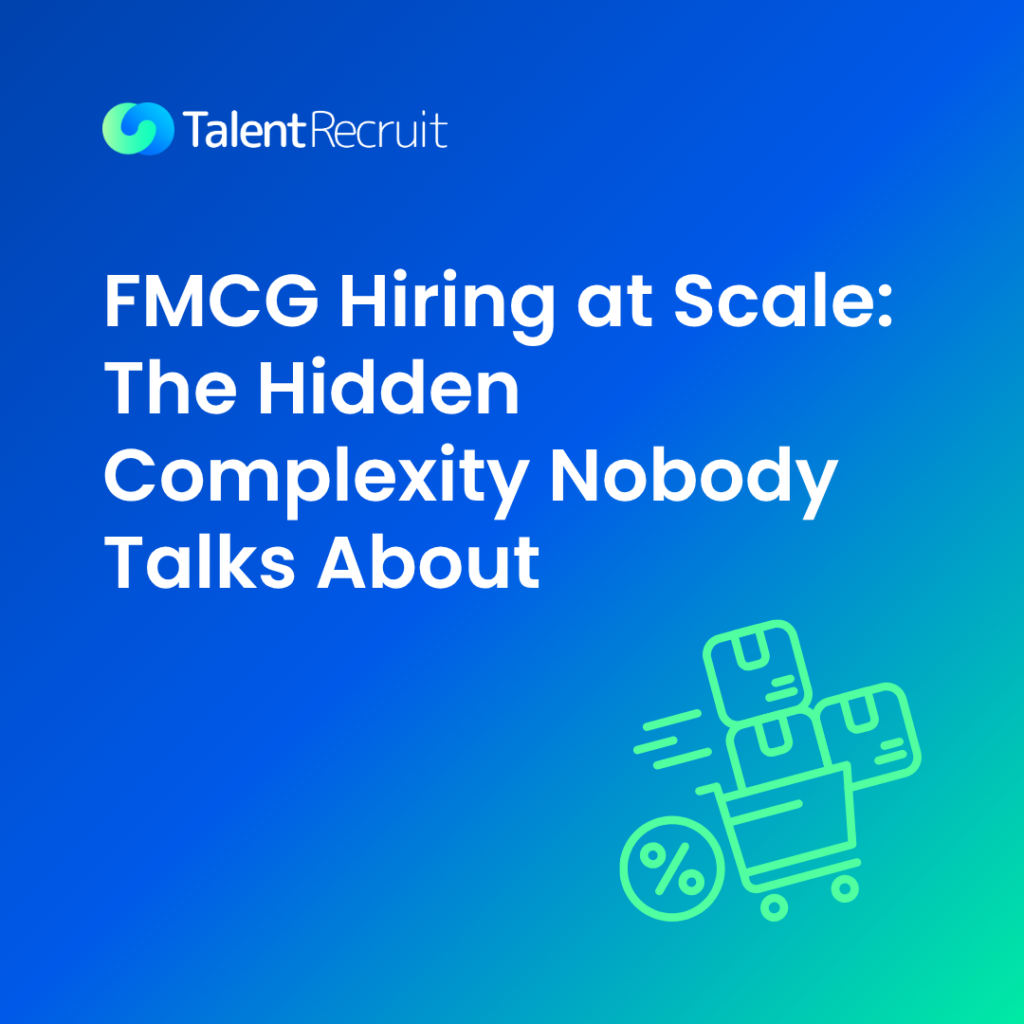 FMCG Hiring at Scale: The Hidden Complexity Nobody Talks About