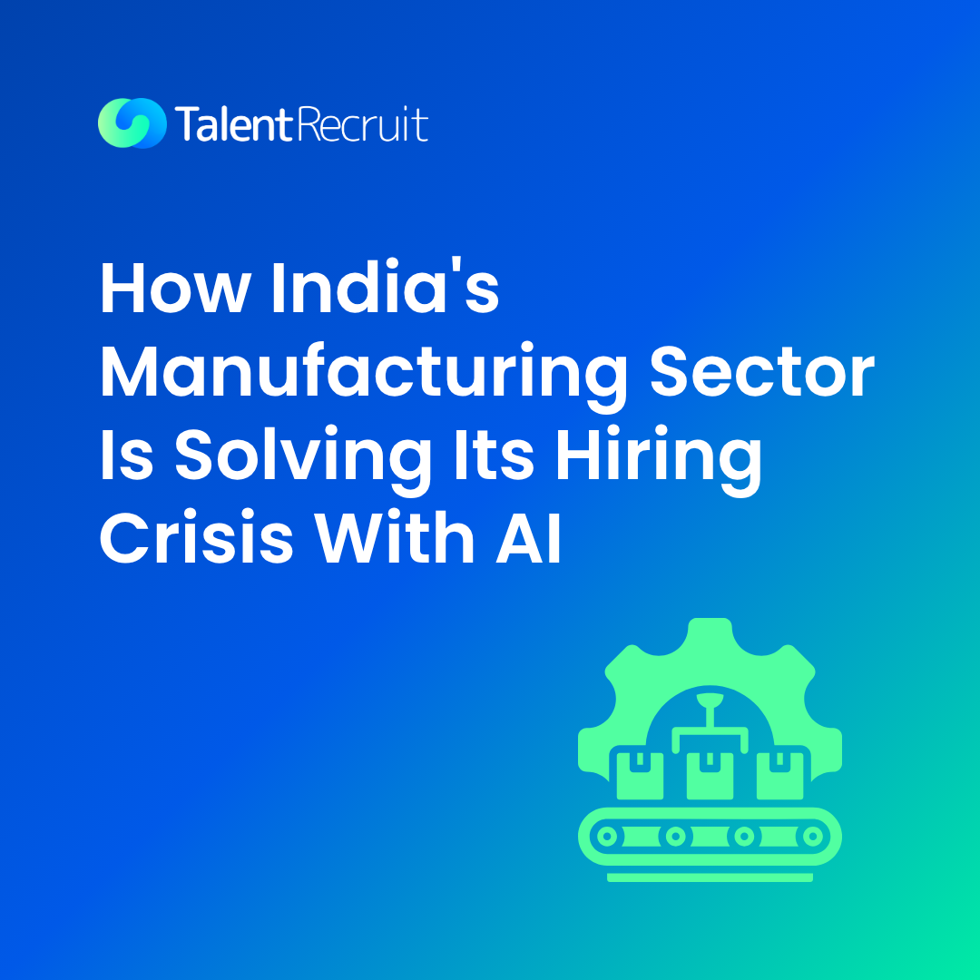 How India's manufacturing sector is solving its hiring crisis with AI, by TalentRecruit