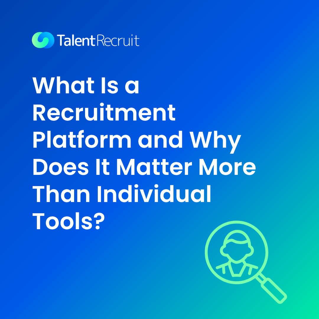What is a recruitment platform and why it matters more than individual tools, by TalentRecruit